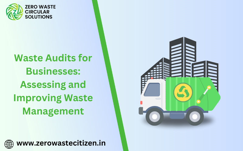 Waste Audits for Businesses: Assessing and Improving Waste Management