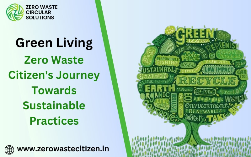 Green Living: Zero Waste Citizen’s Journey Towards Sustainable Practices